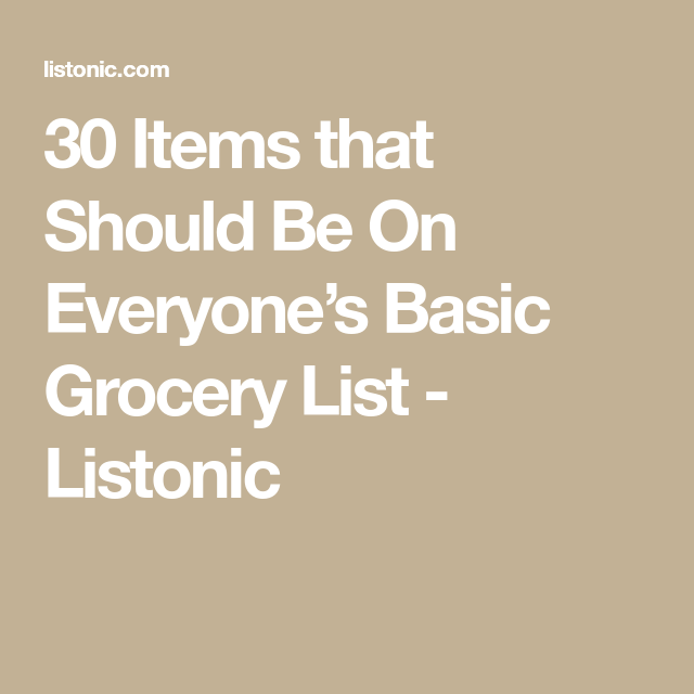 30 Items That Should Be On Everyone S Basic Grocery List Listonic