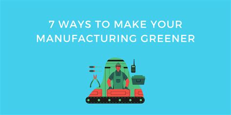 7 Ways To Make Your Manufacturing Greener