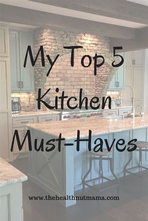 My Top 5 Kitchen Must Haves Kitchen Remodel Kitchen Must Haves