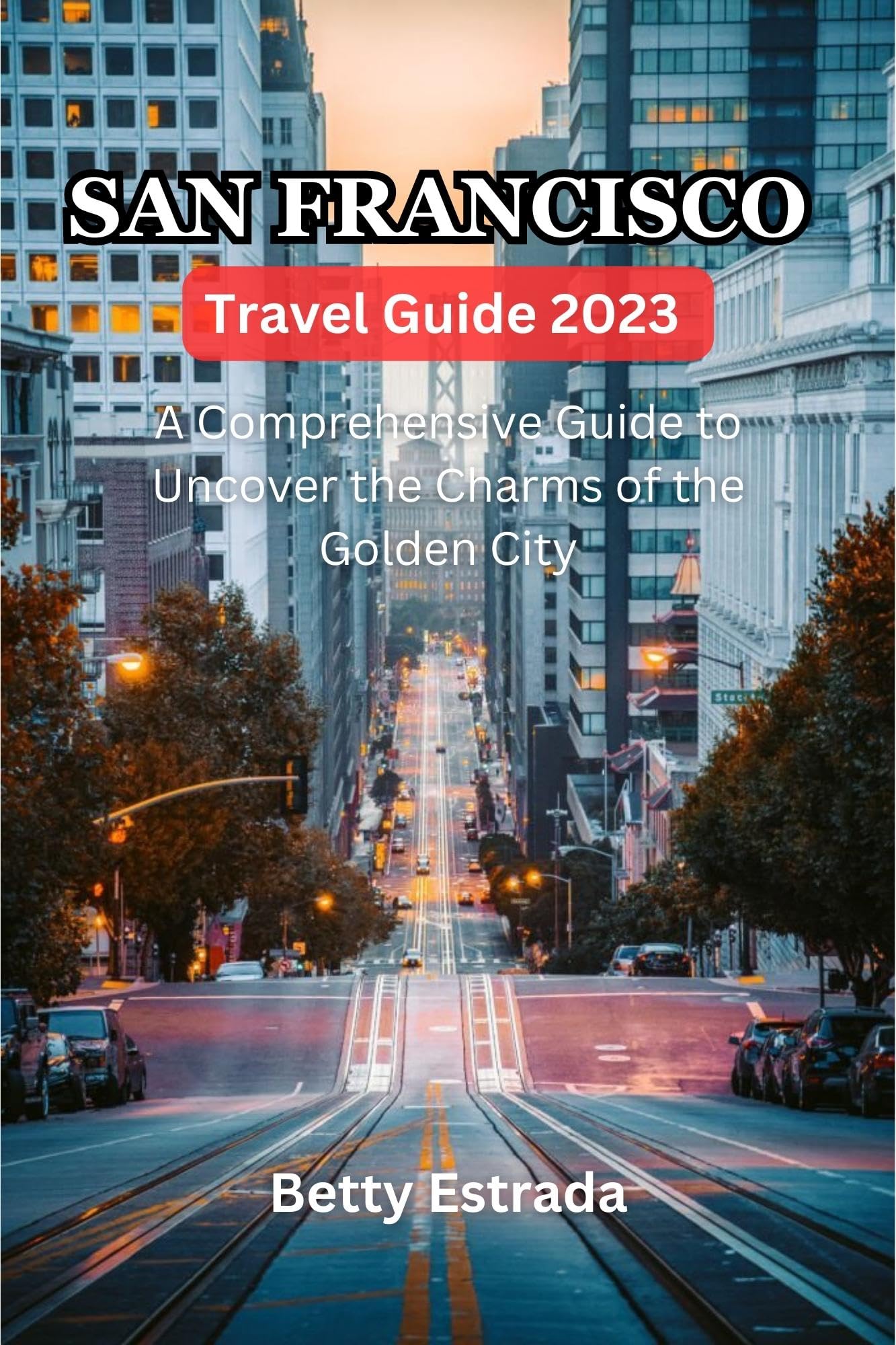 San Francisco Travel Guide 2023 A Comprehensive Guide To Uncover The